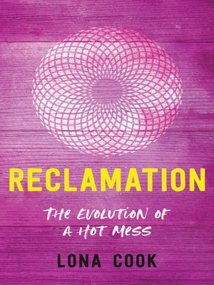 cover image of Reclamation: the Evolution of a Hot Mess